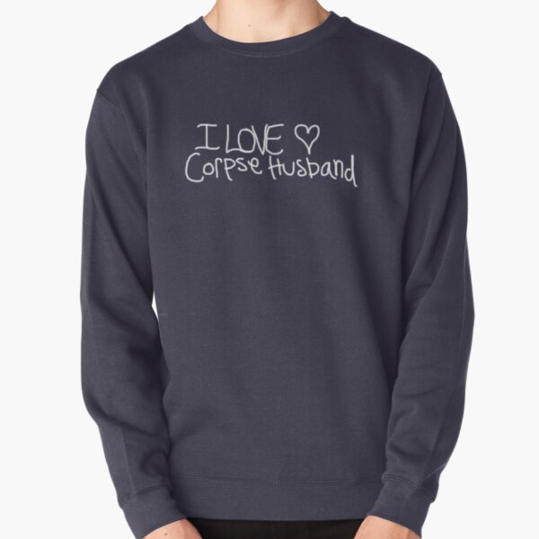 I love Corpse Husband Pullover Sweatshirt RB2605 product Offical Corpse Husband Merch